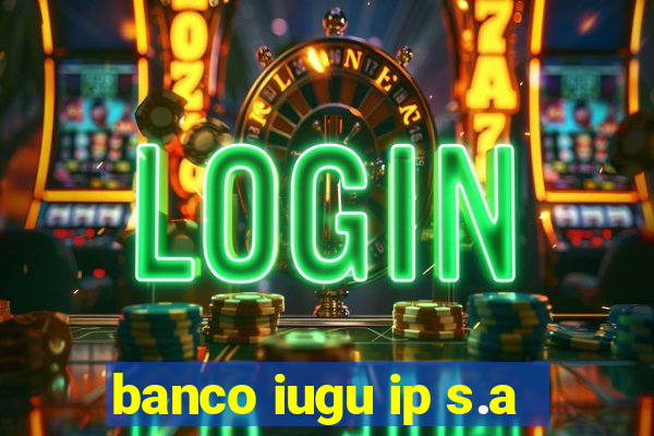 banco iugu ip s.a